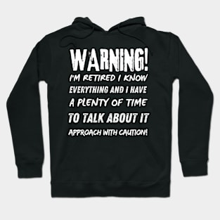 Warning! I'm retired I know everything w Hoodie